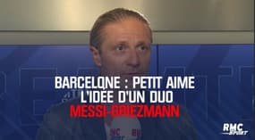 Barcelone : Petit aime bien l'idée d'un duo Messi-Griezmann