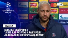 Ligue des champions : "Je ne suis pas venu à Paris pour jouer la Ligue Europa" lance Neymar