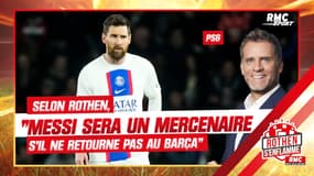 PSG : "Messi sera un mercenaire s'il ne retourne pas au Barça", selon Rothen