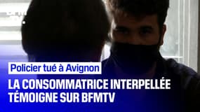 Policier tué à Avignon: la consommatrice interpellée témoigne sur BFMTV