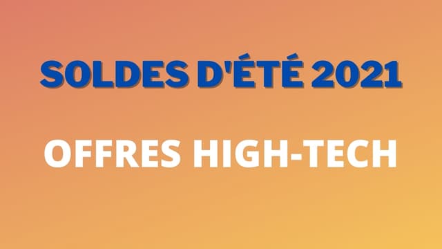 Soldes d’été 2021 : Quelles sont les meilleures offres high-tech ?