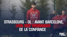 Strasbourg - OL : Avant Barcelone, Lyon doit engranger de la confiance 