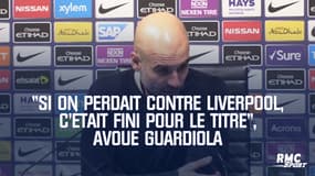 "Si on perdait contre Liverpool, c'était fini pour le titre", avoue Guardiola