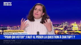 LIBRE ARBITRE DE RACHEL BINHAS - “Pour qui voter”: faut-il poser la question à ChatGPT?