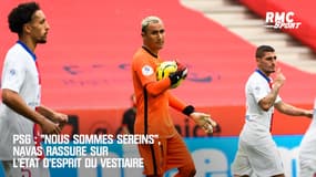 PSG : "Nous sommes sereins", Navas rassure sur l’état d’esprit du vestiaire