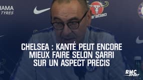 Chelsea : Kanté peut encore mieux faire selon Sarri sur un aspect précis