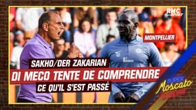 Sakho/Der Zakarian : "Tu peux comprendre qu'il pète un câble" Di Meco tente de comprendre ce qu'il s'est passé