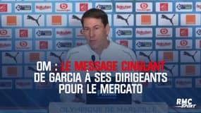 OM : Le message cinglant de Garcia à ses dirigeants pour le mercato
