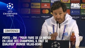 Porto - OM : "Pour faire de la merde en Ligue des champions, il faut se qualifier" ironise Villas-Boas
