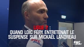Loïc Féry entretient le flou sur l'avenir de Landreau