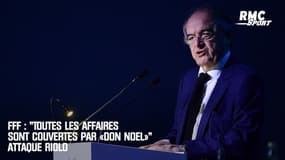 FFF : "Toutes les affaires sont couvertes par «Don Noël»" attaque Riolo