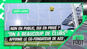 Super League : "On a beaucoup de clubs qui ont publiquement dit non mais qui nous disent oui en secret" affirme le co-fondateur de A22