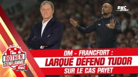 OM - Francfort : "Payet titulaire ? Si ce n’est pas une marque de confiance…" Larqué défend Tudor