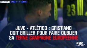 Juve - Atlético : Cristiano doit briller pour faire oublier sa terne campagne européenne