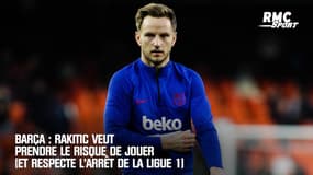 Barça : Rakitic veut prendre le risque de jouer (et respecte l'arrêt de la Ligue 1)