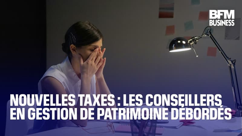 Nouvelles taxes : les conseillers en gestion de patrimoine débordés