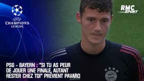PSG - Bayern : "Si tu as peur de jouer une finale, autant rester chez toi" prévient Pavard 