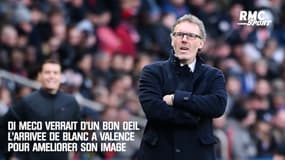 Di Meco verrait d'un bon oeil l'arrivée de Blanc à Valence pour améliorer son image