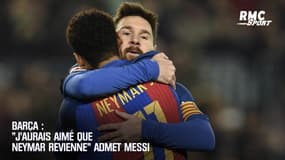 Barça : "J’aurais aimé que Neymar revienne" admet Messi