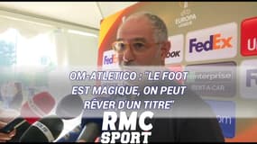 OM-Atletico : "Le foot est magique, on peut rêver d'un titre" savoure Zubizarreta