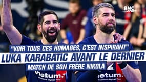 Handball : "Voir tous ces hommages, c'est inspirant", Luka Karabatic avant le dernier match en club de son frère Nikola