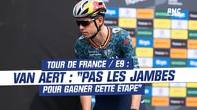Tour de France / E9 : "Je n'ai pas les jambes pour gagner cette étape" avoue Van Aert 