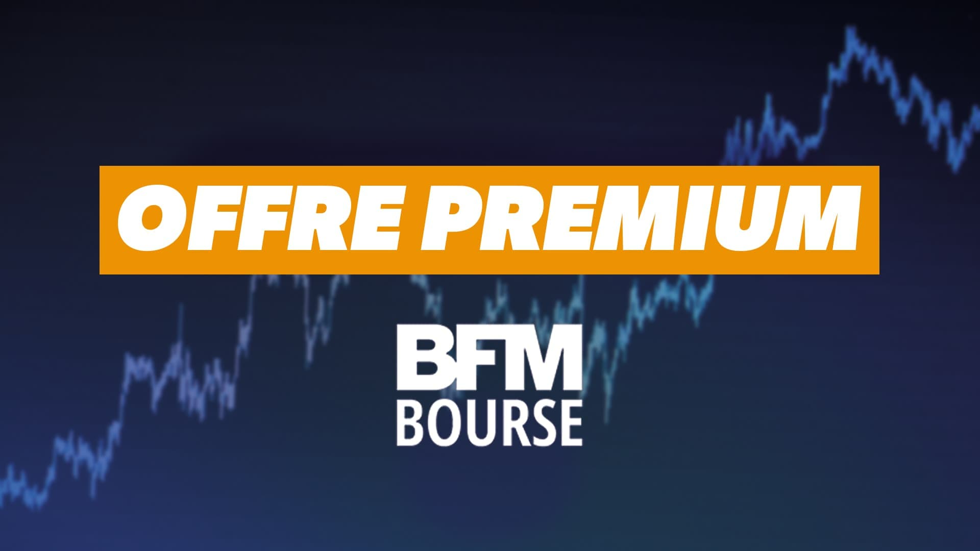 Découvrez l'offre premium BFM Bourse 