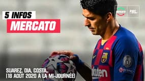 Suarez, Dia, Costa... Les 5 infos mercato du 18 août 2020 à la mi-journée