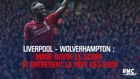 Liverpool-Wolverhampton : Mané marque et entretient le rêve des Reds