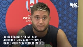 XV de France : "Je me suis accroché, j’en ai ch**" confie Baille pour son retour en Bleu