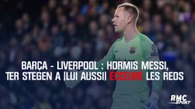 Barça - Liverpool : hormis Messi, Ter Stegen a (lui aussi) écœuré les Reds