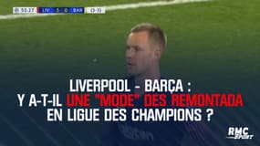 Liverpool - Barça : Y a-t-il une "mode" des remontada en Ligue des champions ?