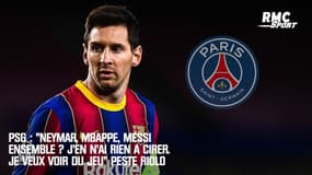 PSG : "Neymar, Mbappé, Messi ensemble ? J'en n'ai rien à cirer. Je veux voir du jeu" peste Riolo