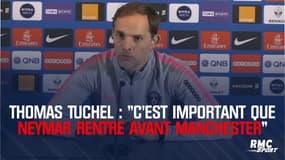 Thomas Tuchel : "C'est important que Neymar rentre avant Manchester"