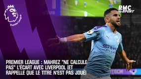 Premier League : Mahrez "ne calcule pas" l’écart avec Liverpool (et rappelle que le titre n’est pas joué)