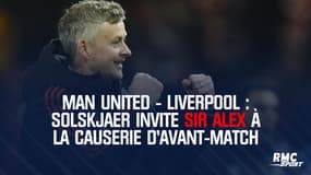 Man United - Liverpool : Solskjaer invite Sir Alex à la causerie d'avant-match
