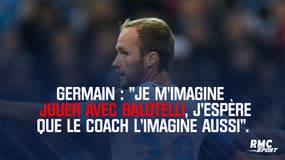Ligue 1 - OM - Germain : "Je m'imagine jouer avec Balotelli, j'espère que le coach aussi"