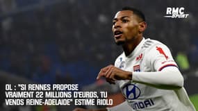 Lyon : "Si Rennes propose vraiment 22 millions, tu vends Reine-Adelaide" pense Riolo
