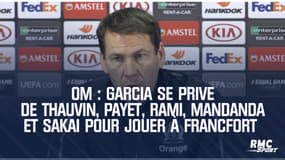 OM : Garcia se prive de Thauvin, Payet, Rami, Mandanda et Sakai pour jouer à Francfort