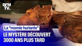 3000 ans plus tard, le mystère de la "momie hurlante" enfin révélé