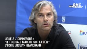 Ligue 2 / Dunkerque: "Le football marche sur la tête" s'écrie Jocelyn Blanchard