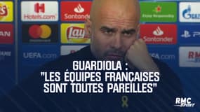 "Les équipes françaises sont toutes pareilles" résume Guardiola