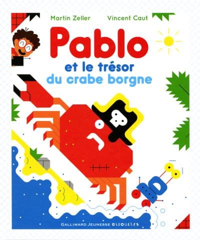 Pablo et le trésor du crabe borgne de Martin Zeller et Vincent Caut Pablo et le trésor du crabe borgne de Martin Zeller et Vincent Caut