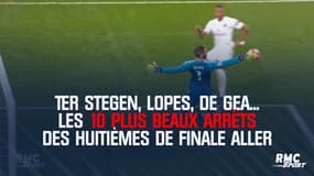 Ter Stegen, Lopes, De Gea... Les 10 plus beaux arrêts des huitièmes de finale aller