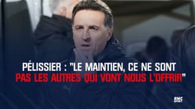 Pélissier : "Le maintien, ce ne sont pas les autres qui vont nous l'offrir"