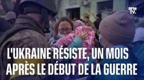 L’Ukraine résiste, un mois après le début de l’invasion russe