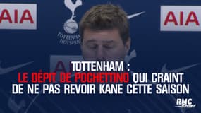 Tottenham : Le dépit de Pochettino qui craint de ne pas revoir Kane cette saison
