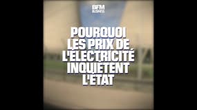 Pourquoi les prix de l'électricité inquiètent l'État