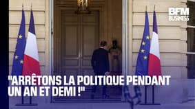  "Arrêtons la politique pendant un an et demi !" 