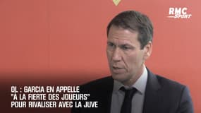 OL: Garcia en appelle "à la fierté des joueurs" pour rivaliser avec le Juve